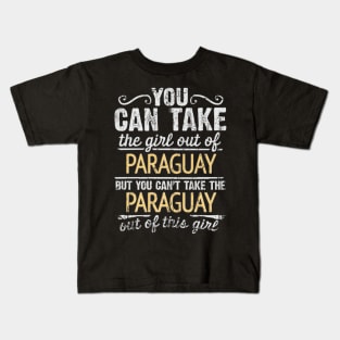 You Can Take The Girl Out Of Paraguay But You Cant Take The Paraguay Out Of The Girl - Gift for Paraguayan With Roots From Paraguay Kids T-Shirt